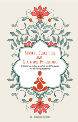 Mindful Conception & Gratifying Parenthood(English, Paperback, Dr.Arundhati Hoskeri)