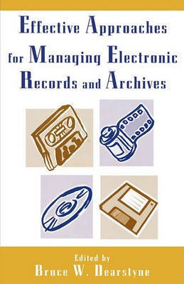 Effective Approaches for Managing Electronic Records and Archives(English, Paperback, Dearstyne Bruce W.)