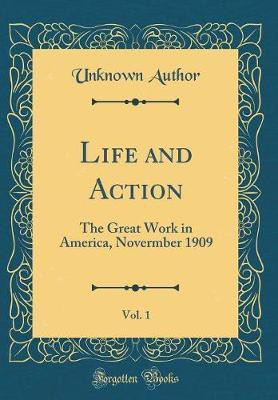 Life and Action, Vol. 1: The Great Work in America, Novermber 1909 (Classic Reprint)(English, Hardcover, Author Unknown)