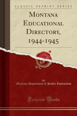 Montana Educational Directory, 1944-1945 (Classic Reprint)(English, Paperback, Instruction Montana Department of Public)