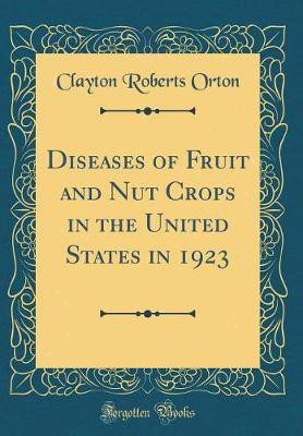 Diseases of Fruit and Nut Crops in the United States in 1923 (Classic Reprint)(English, Hardcover, Orton Clayton Roberts)