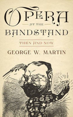 Opera at the Bandstand(English, Electronic book text, Martin George W)
