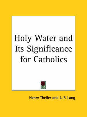 Holy Water and Its Significance for Catholics (1909)(English, Paperback, Theiler Henry)