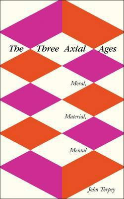 The Three Axial Ages(English, Electronic book text, Torpey John)