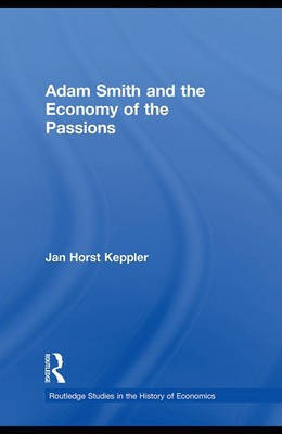 Adam Smith and the Economy of the Passions(English, Electronic book text, Professor Keppler Jan Horst)