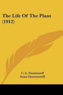 The Life Of The Plant (1912)(English, Paperback, Timiriazeff C A)