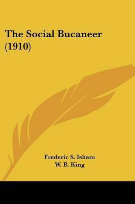The Social Bucaneer (1910)(English, Paperback, Isham Frederic S)