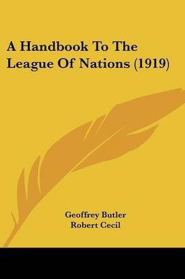 A Handbook To The League Of Nations (1919)(English, Paperback, Butler Geoffrey)
