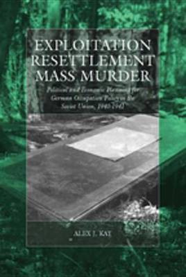 Exploitation, Resettlement, Mass Murder(English, Electronic book text, Kay Alex J.)