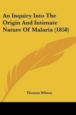 An Inquiry Into The Origin And Intimate Nature Of Malaria (1858)(English, Paperback, Wilson Thomas)