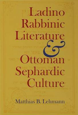 Ladino Rabbinic Literature and Ottoman Sephardic Culture(English, Electronic book text, Lehmann Matthias B)