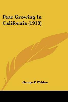 Pear Growing In California (1918)(English, Paperback, Weldon George P)