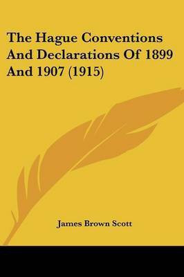 The Hague Conventions And Declarations Of 1899 And 1907 (1915)(English, Paperback, Scott James Brown)