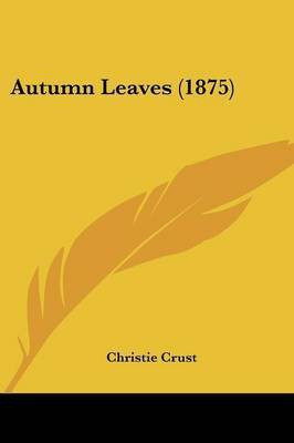 Autumn Leaves (1875)(English, Paperback, Crust Christie)