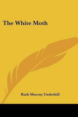 The White Moth(English, Paperback, Underhill Ruth Murray)