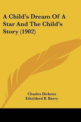 A Child's Dream Of A Star And The Child's Story (1902)(English, Paperback, Dickens Charles)
