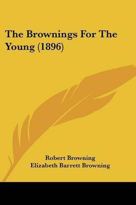 The Brownings For The Young (1896)(English, Paperback, Browning Robert Professor)
