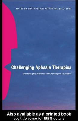 Challenging Aphasia Therapies(English, Electronic book text, PhD PhD Duchan Judith Felson)