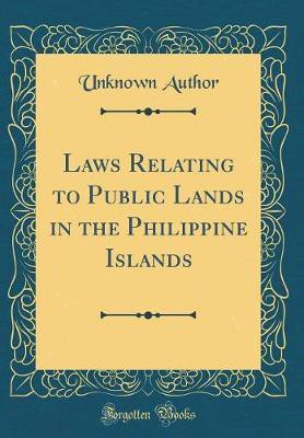Laws Relating to Public Lands in the Philippine Islands (Classic Reprint)(English, Hardcover, Author Unknown)