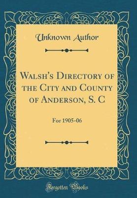 Walsh's Directory of the City and County of Anderson, S. C(English, Hardcover, Author Unknown)