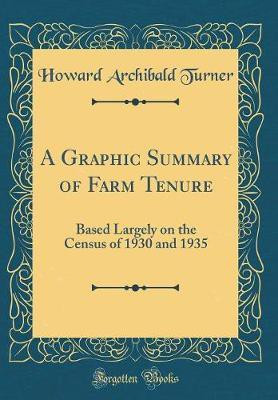 A Graphic Summary of Farm Tenure: Based Largely on the Census of 1930 and 1935 (Classic Reprint)(English, Hardcover, Turner Howard Archibald)