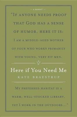 Here If You Need Me(English, Electronic book text, Braestrup Kate)