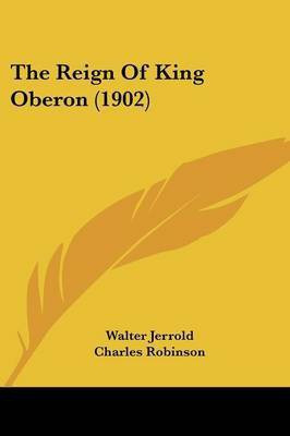 The Reign Of King Oberon (1902)(English, Paperback, Jerrold Walter)