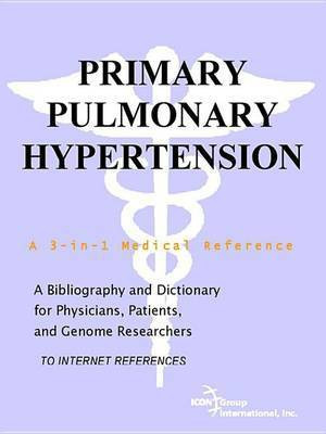 Primary Pulmonary Hypertension - A Bibliography and Dictionary for Physicians, Patients, and Genome Researchers(English, Electronic book text, Icon Health Publications)