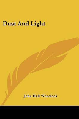 Dust And Light(English, Paperback, Wheelock John Hall)