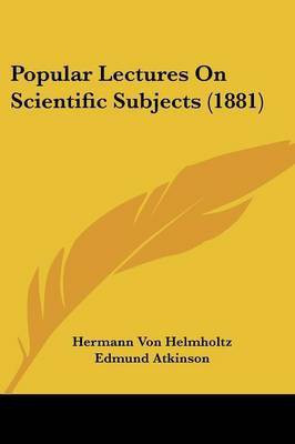 Popular Lectures On Scientific Subjects (1881)(English, Paperback, Helmholtz Hermann Von)