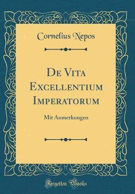 De Vita Excellentium Imperatorum: Mit Anmerkungen (Classic Reprint)(German, Hardcover, Nepos Cornelius)