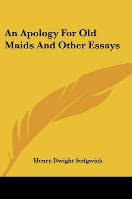An Apology For Old Maids And Other Essays(English, Paperback, Sedgwick Henry Dwight)