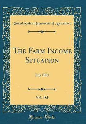 The Farm Income Situation, Vol. 183: July 1961 (Classic Reprint)(English, Hardcover, Agriculture United States Department of)