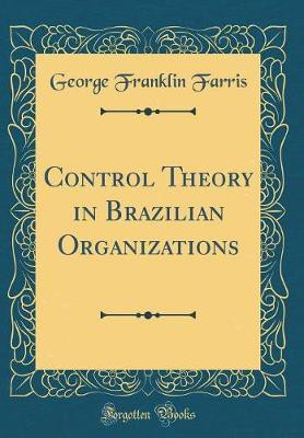Control Theory in Brazilian Organizations (Classic Reprint)(English, Hardcover, Farris George Franklin)