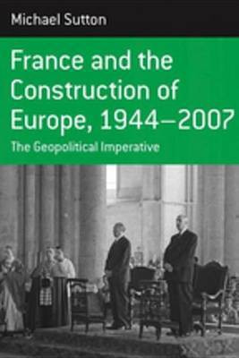 France and the Construction of Europe, 1944-2007(English, Electronic book text, Sutton Sutton Michael)