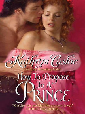 How to Propose to a Prince(English, Electronic book text, Caskie Kathryn)