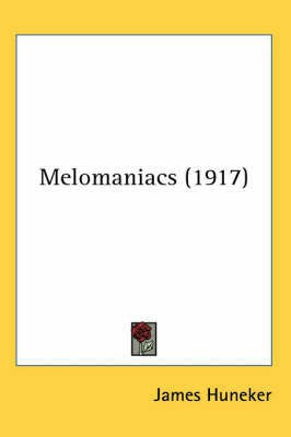 Melomaniacs (1917)(English, Paperback, Huneker James)
