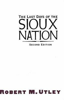The Last Days of the Sioux Nation(English, Electronic book text, Utley Robert M)