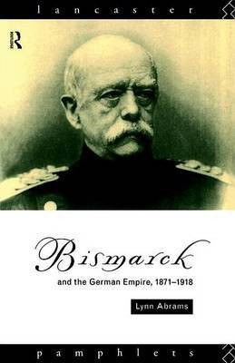 Bismarck and the German Empire 1871-1918(English, Electronic book text, Professor Abrams Lynn)