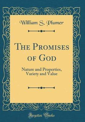 The Promises of God: Nature and Properties, Variety and Value (Classic Reprint)(English, Hardcover, Plumer William S.)