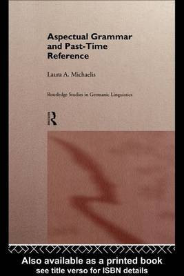 Aspectual Grammar and Past Time Reference(English, Electronic book text, Michaelis Laura A)