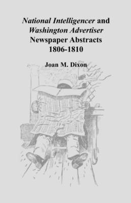 National Intelligencer and Washington Advertiser Newspaper Abstracts(English, Paperback, Dixon Joan M)