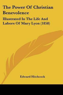 The Power Of Christian Benevolence(English, Paperback, Hitchcock Edward)