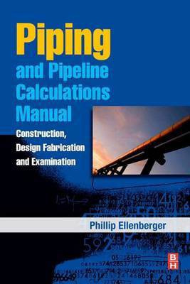 Piping and Pipeline Calculations Manual(English, Electronic book text, Ellenberger J Phillip)