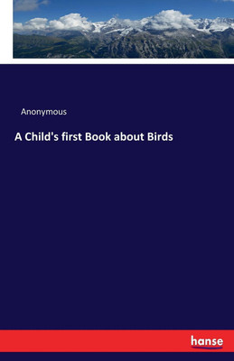 A Child's first Book about Birds(English, Paperback, Anonymous)
