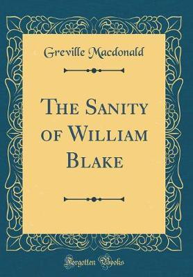 The Sanity of William Blake (Classic Reprint)(English, Hardcover, Macdonald Greville)