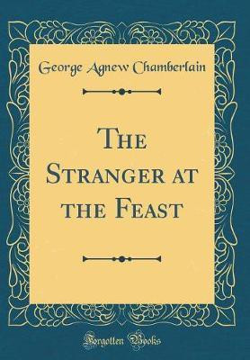 The Stranger at the Feast (Classic Reprint)(English, Hardcover, Chamberlain George Agnew)