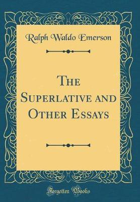 The Superlative and Other Essays (Classic Reprint)(English, Hardcover, Emerson Ralph Waldo)