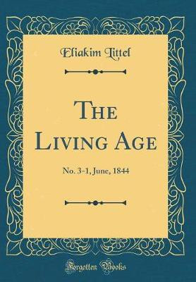 The Living Age: No. 3-1, June, 1844 (Classic Reprint)(English, Hardcover, Littel Eliakim)