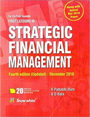 SNOW WHITE FIRST LESSONS IN STRATEGIC FINANCIAL MANAGEMENT FOR CA FINAL OLD SYLLABUS BY V PATTABHI RAM AND S D BALA EDITION 2018 FOR MAY 2019 EXAM(English, Paperback, S D Bala, V Pattabhi Ram)